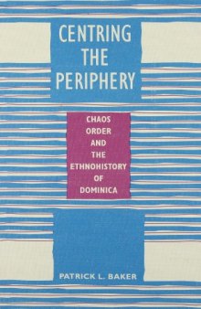 Centring the Periphery: Chaos, Order, and the Ethnohistory of Dominica