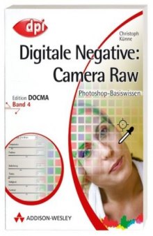 Photoshop-Basiswissen. Digitale Negative: Camera Raw. Band 4 (Edition DOCMA)