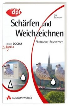 Photoshop-Basiswissen. Scharfen und Weichzeichnen. Band 3 (Edition DOCMA)