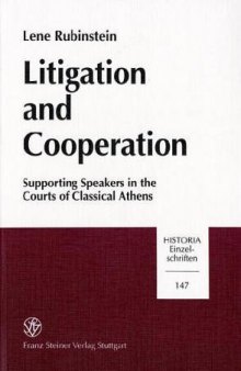Litigation and Cooperation: Supporting Speakers in the Courts of Classical Athens (Historia - Einzelschriften)