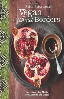 Robin Robertson's Vegan Without Borders  Easy Everyday Meals from Around the World