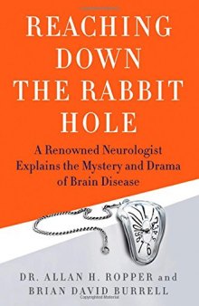 Reaching Down the Rabbit Hole: A Renowned Neurologist Explains the Mystery and Drama of Brain Disease