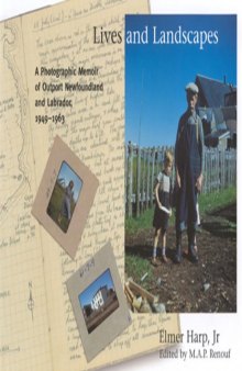 Lives and Landscapes: A Photographic Memoir of Outport Newfoundland and Labrador, 1949-1963
