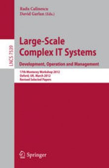 Large-Scale Complex IT Systems. Development, Operation and Management: 17th Monterey Workshop 2012, Oxford, UK, March 19-21, 2012, Revised Selected Papers