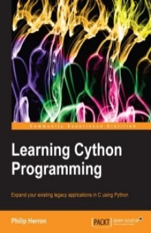 Learning Cython Programming: Expand your existing legacy applications in C using Python