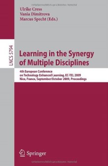 Learning in the Synergy of Multiple Disciplines: 4th European Conference on Technology Enhanced Learning, EC-TEL 2009 Nice, France, September 29–October 2, 2009 Proceedings