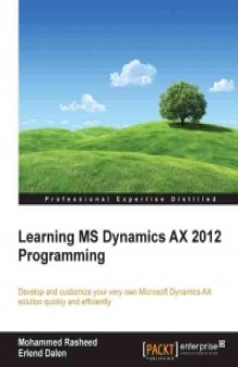 Learning MS Dynamics AX 2012 Programming: Develop and customize your very own Microsoft Dynamics AX solution quickly and efficiently
