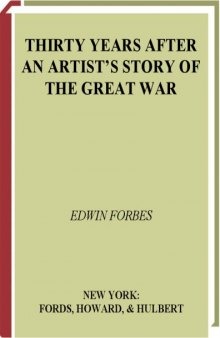 Thirty Years After An Artist's Story of the Great War Told and Illustrated With NearlySketches in the Field, and 20 Half-Tone Equestrian Portraits From Original Oil Paintings Volume II
