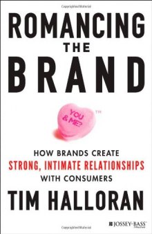 Romancing the Brand: How Brands Create Strong, Intimate Relationships with Consumers