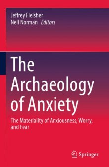 The Archaeology of Anxiety: The Materiality of Anxiousness, Worry, and Fear.