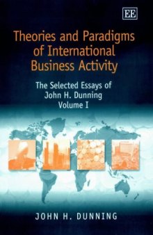 Theories and Paradigms of International Business Activity: The Selected Essays of John H. Dunning (Dunning, John H. Essays. V. 1.)