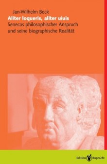 Aliter loqueris, aliter vivis: Senecas philosophischer Anspruch und seine biographische Realität  