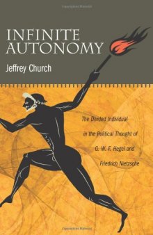 Infinite Autonomy: The Divided Individual in the Political Thought of G. W. F. Hegel and Friedrich Nietzsche