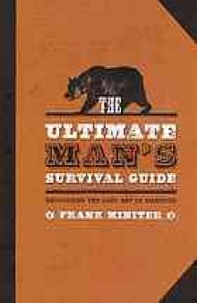 The ultimate man's survival guide : recovering the lost art of manhood