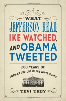 What Jefferson read, Ike watched, and Obama tweeted: 200 years of popular culture in the White House