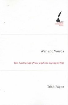 War and Words: The Australian Press and the Vietnam War (Mup Academic Monograph)