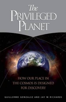 The Privileged Planet: How Our Place in the Cosmos Is Designed for Discovery