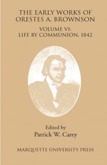 The Early Works Of Orestes A Brownson: Life By Communion, 1842 