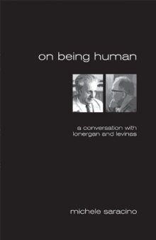On Being Human: A Conversation With Lonergan and Levinas (Marquette Studies in Theology, #35,)