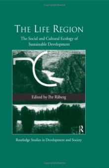 Life Region: The Social and Cultural Ecology of Sustainable Development (Routledge Studies in Development and Society)