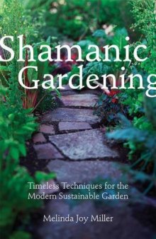 Shamanic Gardening: Timeless Techniques for the Modern Sustainable Garden