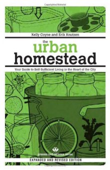 The Urban Homestead : Your Guide to Self-Sufficient Living in the Heart of the City
