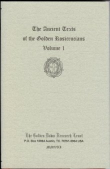 The Ancient Texts of the Golden Rosicrucians. Volume I. Book I: The Rosicrucian Exposed  