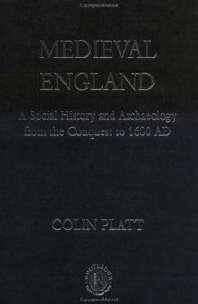 Medieval England: A Social History and Archaeology from the Conquest to 1600 AD