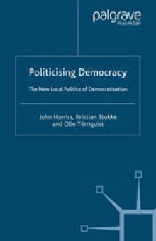 Politicising Democracy: The New Local Politics of Democratisation