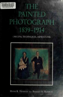 The Painted Photograph 1839-1914 - Origins, Techniques, Aspirations