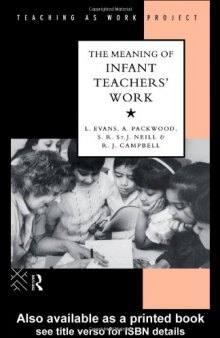 The Meaning of Infant Teachers' Work (Teaching As Work Project)