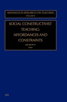 Social Constructivist Teaching: Affordances and Constraints (Advances in Research on Teaching, Volume 9)
