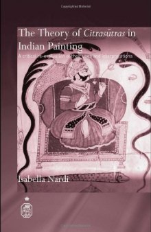 The Theory of Citrasutras in Indian Painting: A Critical Re-Evaluation of their Uses and Interpretations