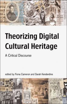 Theorizing Digital Cultural Heritage: A Critical Discourse (Media in Transition)
