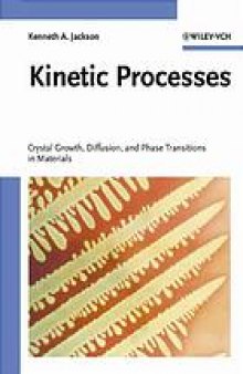 Kinetic processes : crystal growth, diffusion, and phase transitions in materials