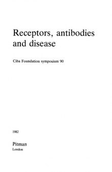 Receptors, antibodies and disease : [Symposium on Receptors, antibodies and disease, held at the Ciba Foundation, London, 27-29 October 1981