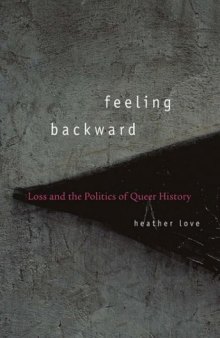 Feeling Backward: Loss and the Politics of Queer History