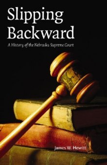 Slipping Backward: A History of the Nebraska Supreme Court (Law in the American West)