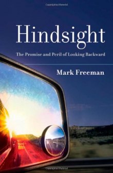 Hindsight: The Promise and Peril of Looking Backward