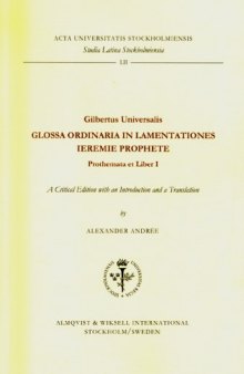 Gilbertus Universalis GLOSSA ORDINARIA IN LAMENTATIONES IEREMIE PROPHETE - Prothemata et Liber I - A Critical Edition with an Introduction and a Translation  