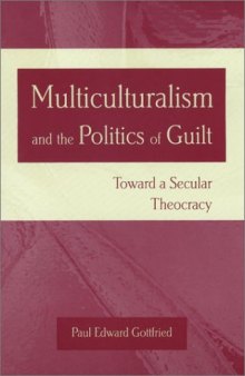 Multiculturalism and the Politics of Guilt: Towards a Secular Theocracy