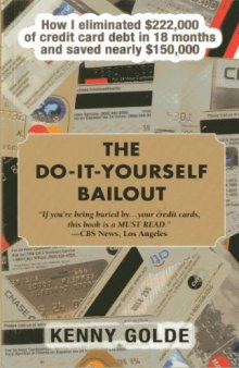 Do-It-Yourself Bailout: How I Eliminated $222,000 of Credit Card Debt in Eighteen Months and Saved Nearly $150,000