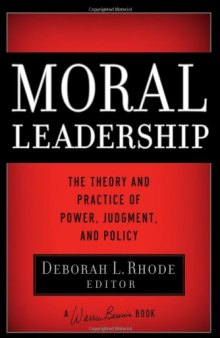 Moral Leadership: The Theory and Practice of Power, Judgment and Policy (J-B Warren Bennis Series)