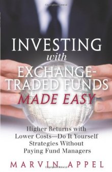 Investing with Exchange-Traded Funds Made Easy: Higher Returns with Lower Costs--Do It Yourself Strategies Without Paying Fund Managers