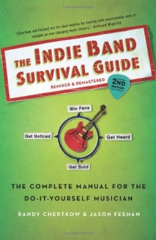 The Indie Band Survival Guide, 2nd Ed.: The Complete Manual for the Do-it-Yourself Musician