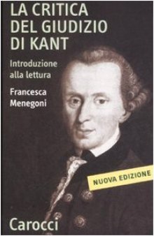 La «Critica del giudizio» di Kant. Introduzione alla lettura