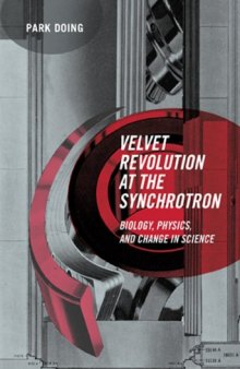 Velvet Revolution at the Synchrotron: Biology, Physics, and Change in Science (Inside Technology)