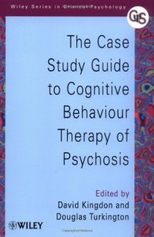 The Case Study Guide to Cognitive Behaviour Therapy of Psychosis (Wiley Series in Clinical Psychology)