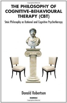 The Philosophy of Cognitive Behavioural Therapy (CBT): Stoic Philosophy as Rational and Cognitive Psychotherapy