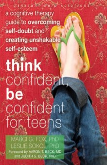 Think Confident, Be Confident for Teens_ A Cognitive Therapy Guide to Overcoming Self-Doubt and develop unshakeable self-esteem